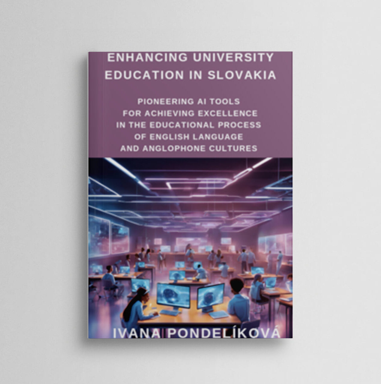 Enhancing University Education in Slovakia. Pioneering AI Tools for Achieving Excellence in the Educational Process of english Language and Anglophone Cultures