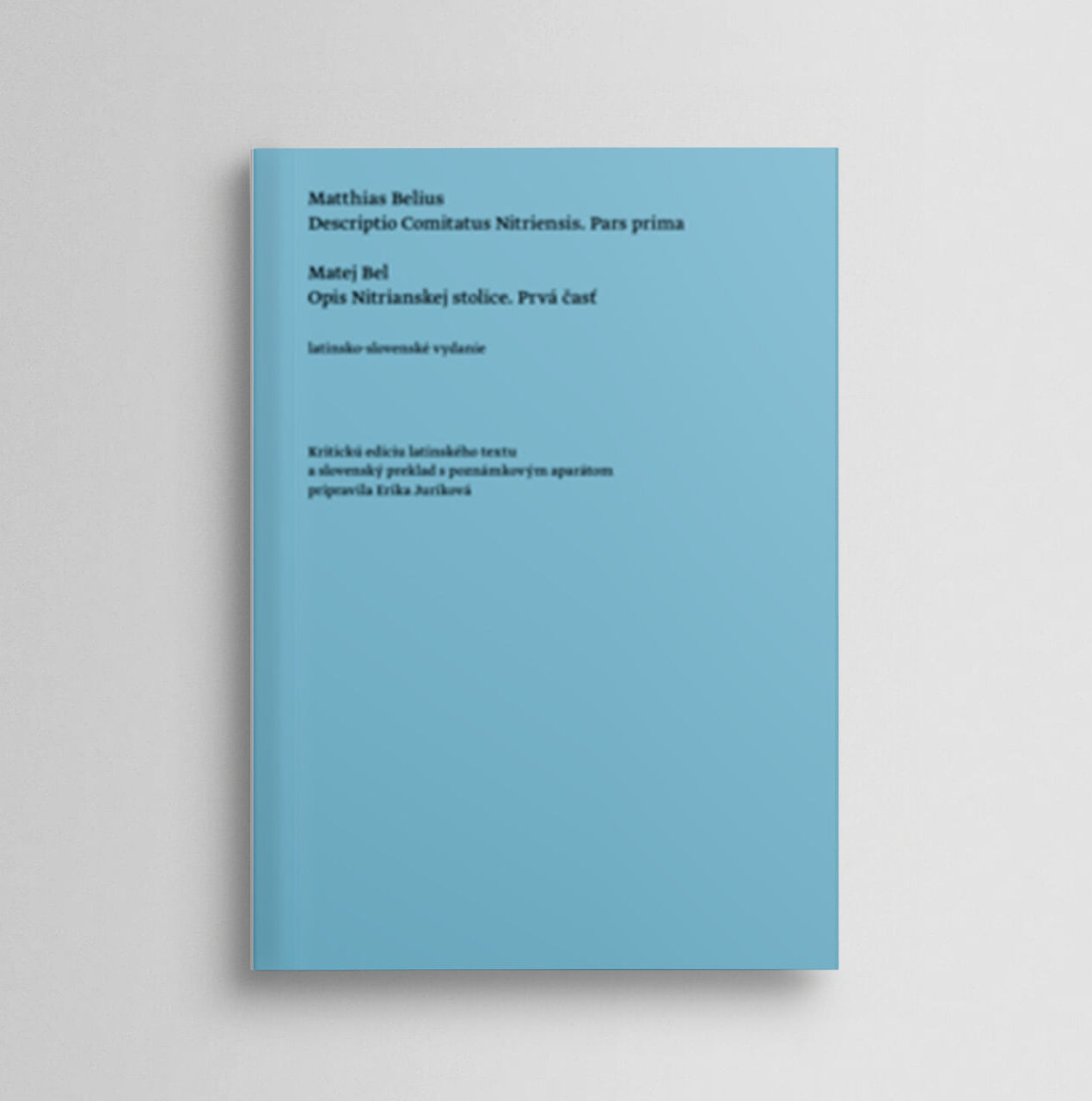 Matej Bel: Opis Nitrianskej stolice. Prvá časť (latinsko-slovenské vydanie)