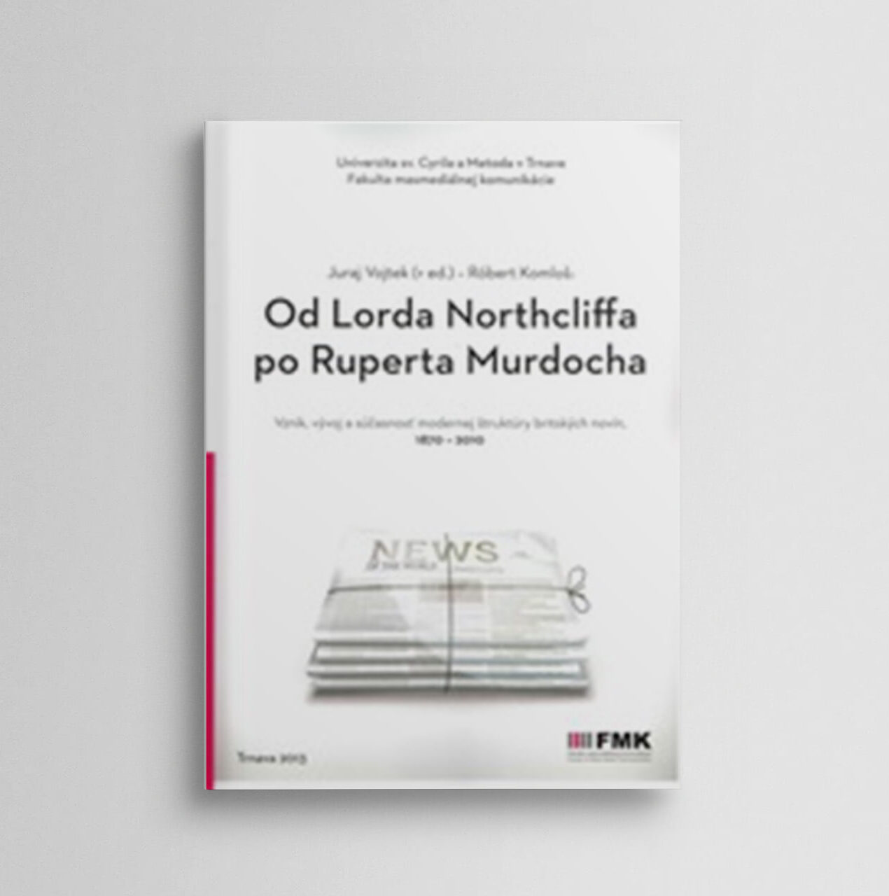 Od Lorda Northcliffa po Ruperta Murdocha (Vznik, vývoj a súčasnosť modernej štruktúry britských novín 1870-2010)