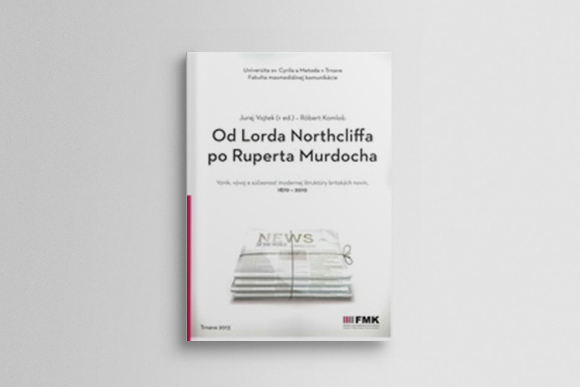 Od Lorda Northcliffa po Ruperta Murdocha (Vznik, vývoj a súčasnosť modernej štruktúry britských novín 1870-2010)