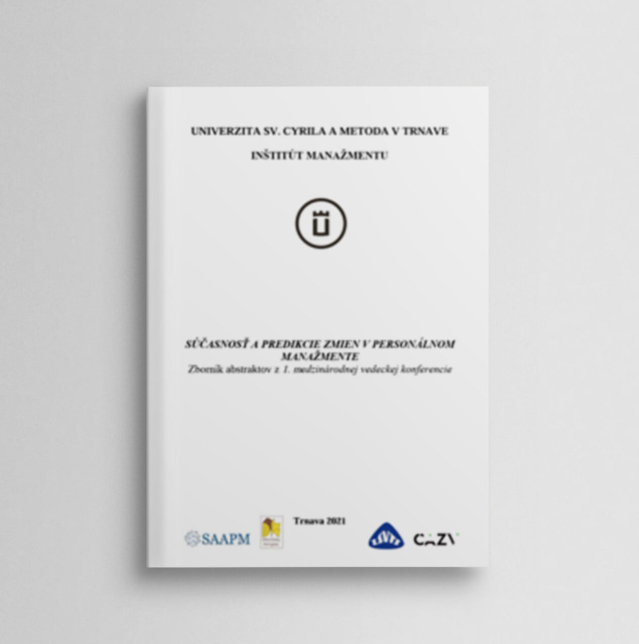Súčasnosť a predikcie zmien v personálnom manažmente – zborník abstraktov z 1. medzinárodnej vedeckej konferencie